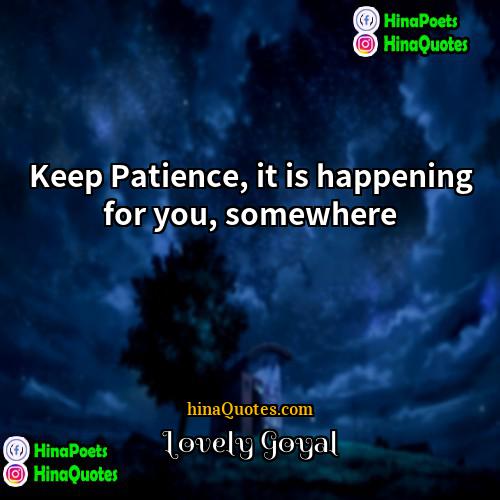 Lovely Goyal Quotes | Keep Patience, it is happening for you,